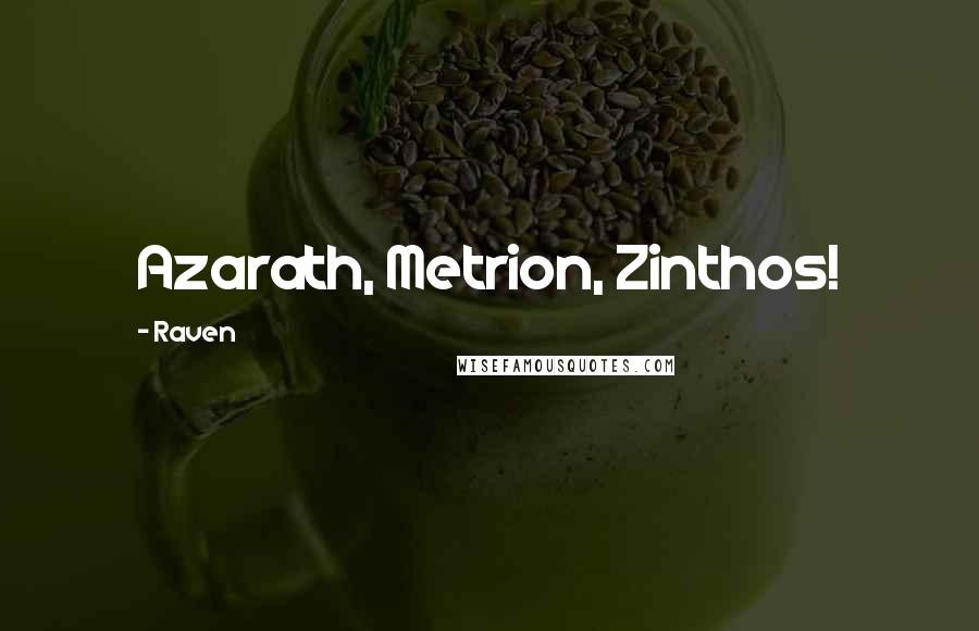Raven Quotes: Azarath, Metrion, Zinthos!