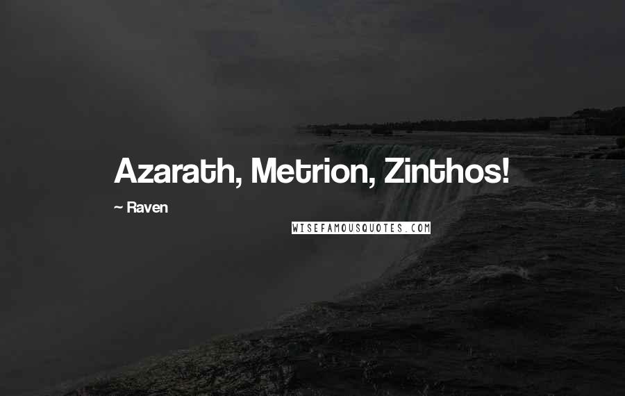 Raven Quotes: Azarath, Metrion, Zinthos!