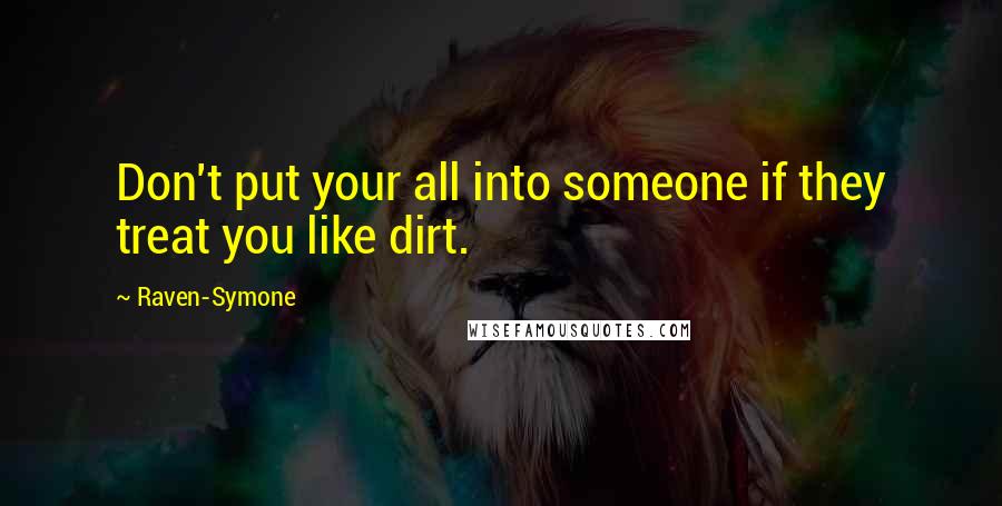 Raven-Symone Quotes: Don't put your all into someone if they treat you like dirt.