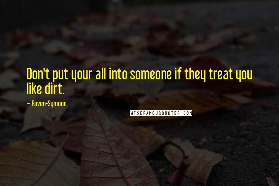 Raven-Symone Quotes: Don't put your all into someone if they treat you like dirt.