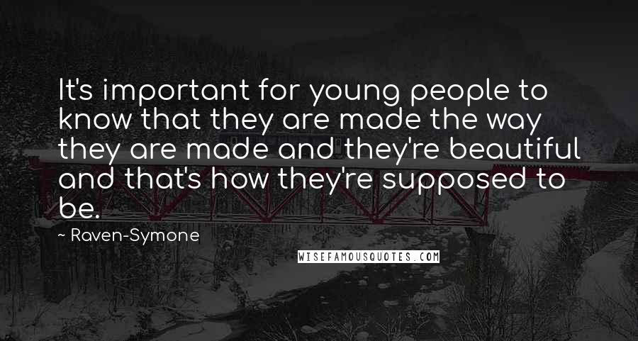 Raven-Symone Quotes: It's important for young people to know that they are made the way they are made and they're beautiful and that's how they're supposed to be.