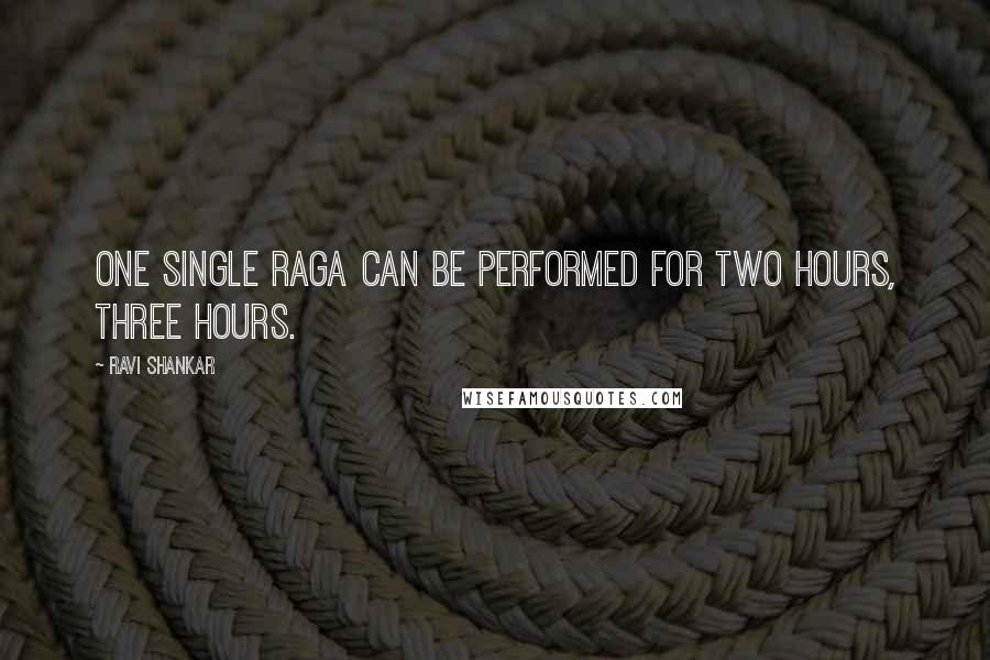 Ravi Shankar Quotes: One single raga can be performed for two hours, three hours.