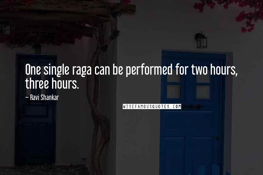 Ravi Shankar Quotes: One single raga can be performed for two hours, three hours.