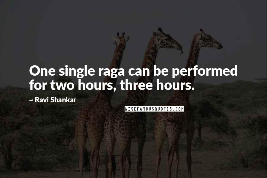 Ravi Shankar Quotes: One single raga can be performed for two hours, three hours.