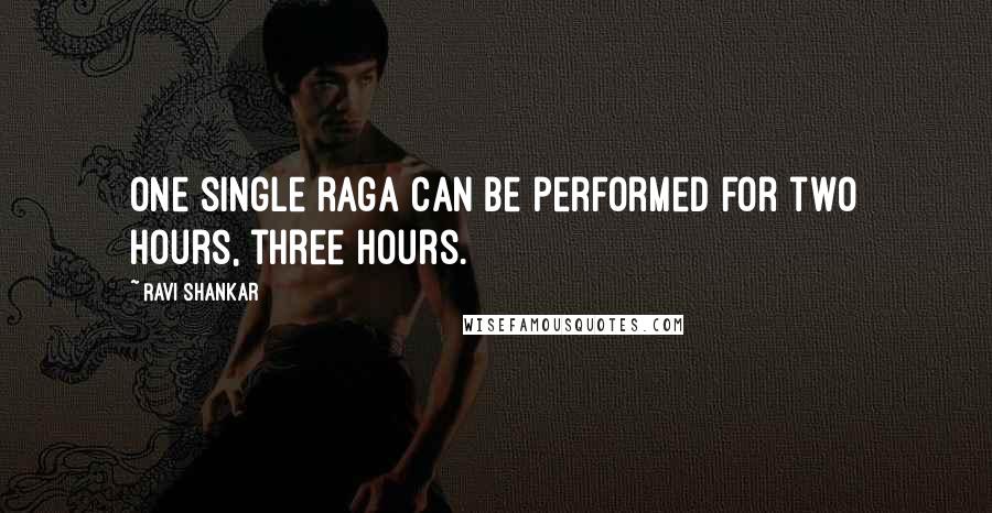 Ravi Shankar Quotes: One single raga can be performed for two hours, three hours.