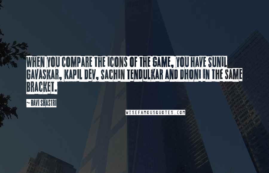 Ravi Shastri Quotes: When you compare the icons of the game, you have Sunil Gavaskar, Kapil Dev, Sachin Tendulkar and Dhoni in the same bracket.