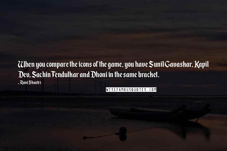 Ravi Shastri Quotes: When you compare the icons of the game, you have Sunil Gavaskar, Kapil Dev, Sachin Tendulkar and Dhoni in the same bracket.