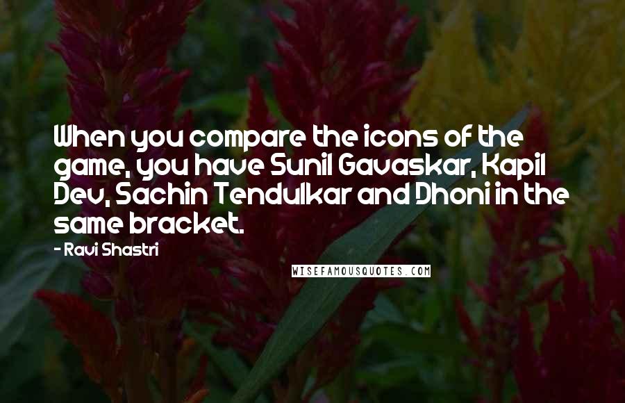 Ravi Shastri Quotes: When you compare the icons of the game, you have Sunil Gavaskar, Kapil Dev, Sachin Tendulkar and Dhoni in the same bracket.