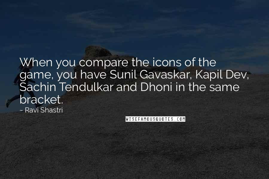 Ravi Shastri Quotes: When you compare the icons of the game, you have Sunil Gavaskar, Kapil Dev, Sachin Tendulkar and Dhoni in the same bracket.