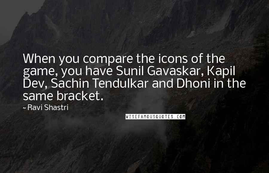 Ravi Shastri Quotes: When you compare the icons of the game, you have Sunil Gavaskar, Kapil Dev, Sachin Tendulkar and Dhoni in the same bracket.