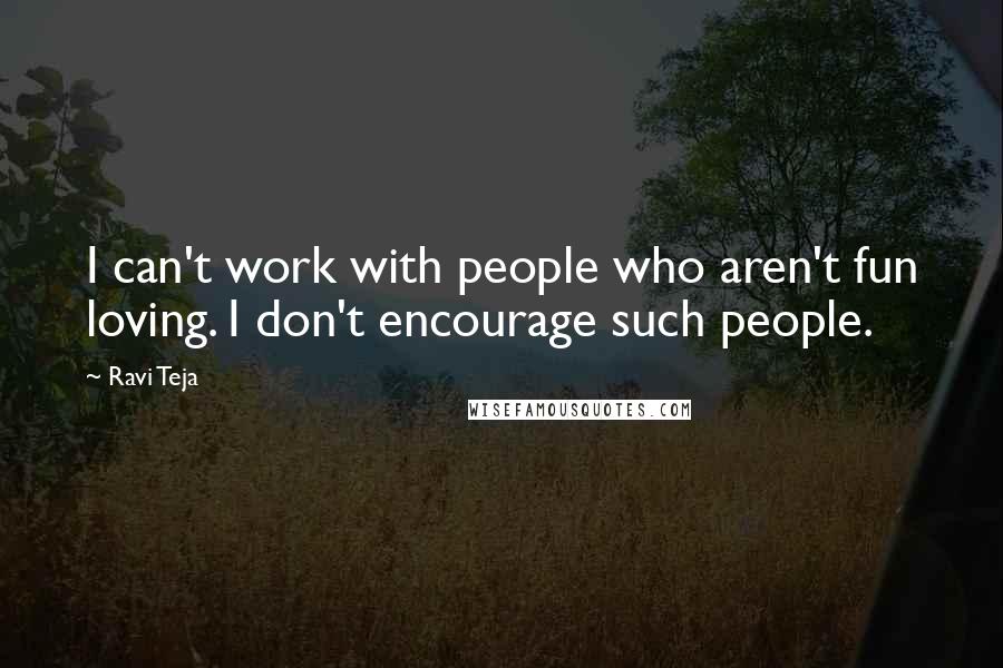 Ravi Teja Quotes: I can't work with people who aren't fun loving. I don't encourage such people.