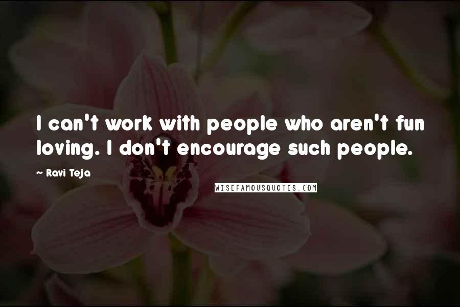 Ravi Teja Quotes: I can't work with people who aren't fun loving. I don't encourage such people.