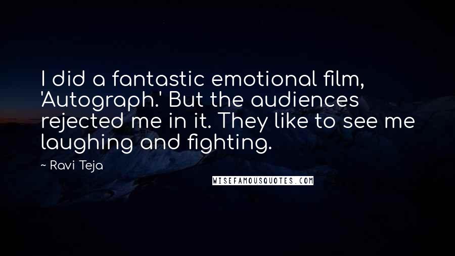 Ravi Teja Quotes: I did a fantastic emotional film, 'Autograph.' But the audiences rejected me in it. They like to see me laughing and fighting.