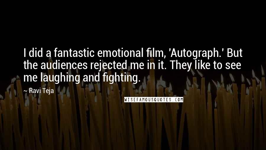 Ravi Teja Quotes: I did a fantastic emotional film, 'Autograph.' But the audiences rejected me in it. They like to see me laughing and fighting.