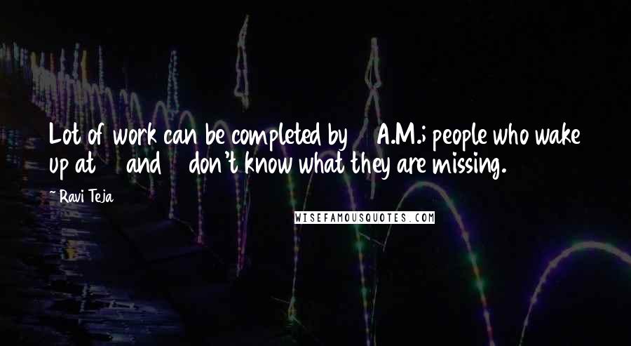 Ravi Teja Quotes: Lot of work can be completed by 7 A.M.; people who wake up at 10 and 11 don't know what they are missing.