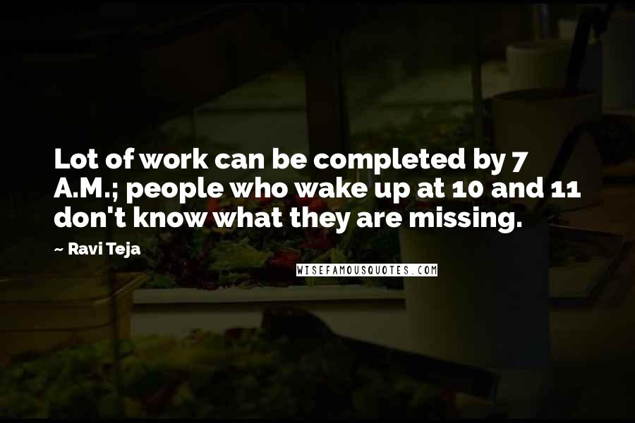 Ravi Teja Quotes: Lot of work can be completed by 7 A.M.; people who wake up at 10 and 11 don't know what they are missing.
