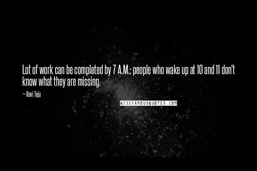 Ravi Teja Quotes: Lot of work can be completed by 7 A.M.; people who wake up at 10 and 11 don't know what they are missing.