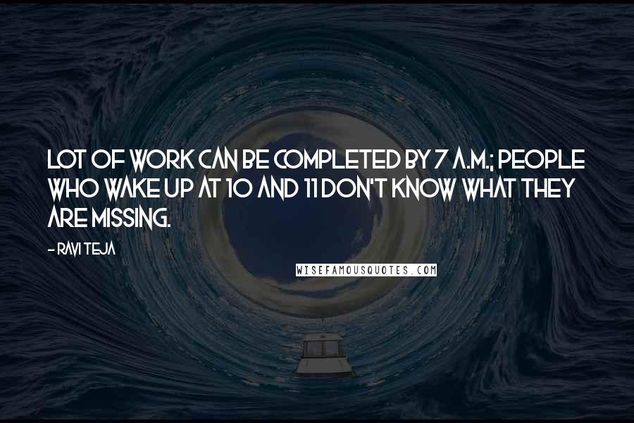 Ravi Teja Quotes: Lot of work can be completed by 7 A.M.; people who wake up at 10 and 11 don't know what they are missing.