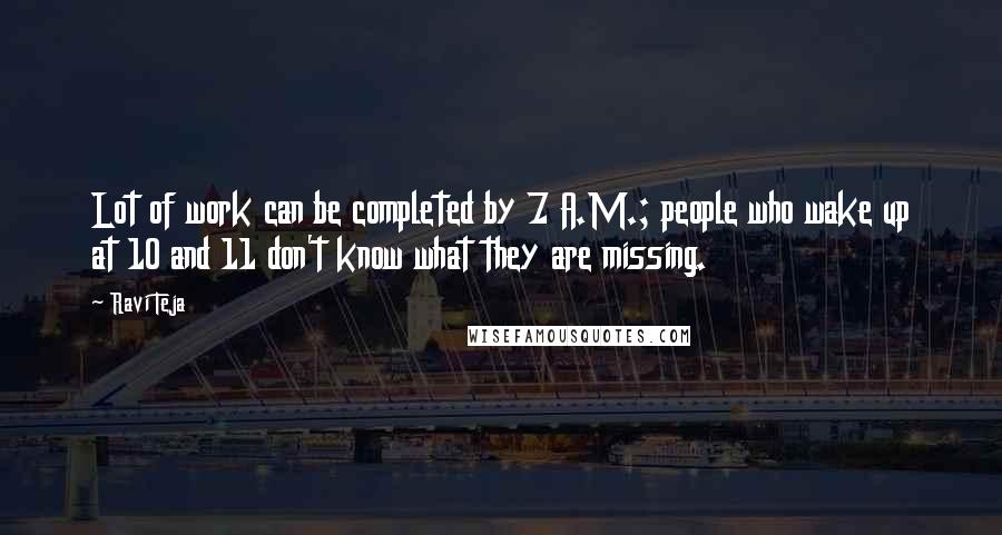 Ravi Teja Quotes: Lot of work can be completed by 7 A.M.; people who wake up at 10 and 11 don't know what they are missing.