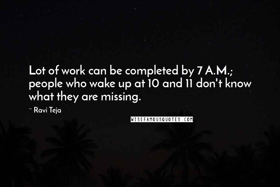 Ravi Teja Quotes: Lot of work can be completed by 7 A.M.; people who wake up at 10 and 11 don't know what they are missing.