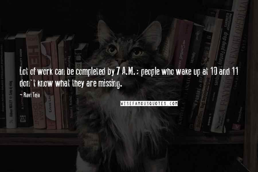 Ravi Teja Quotes: Lot of work can be completed by 7 A.M.; people who wake up at 10 and 11 don't know what they are missing.