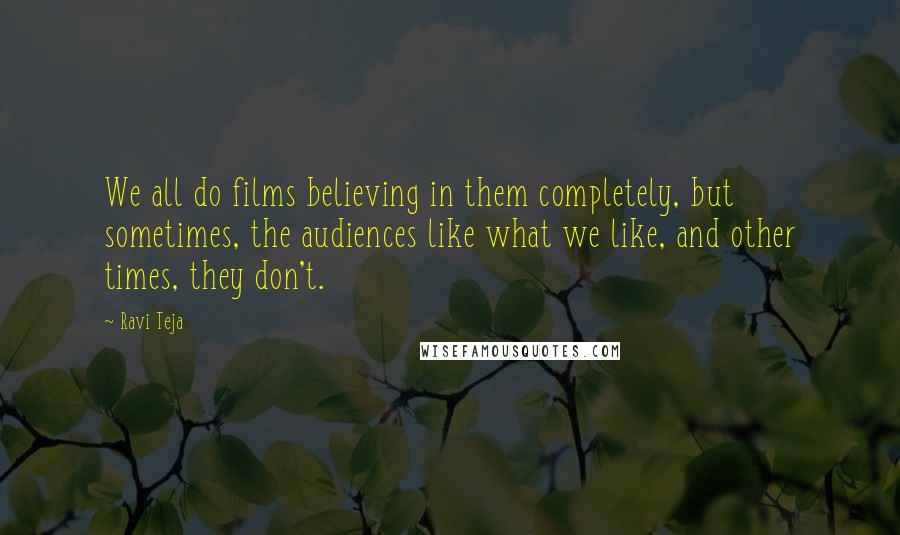 Ravi Teja Quotes: We all do films believing in them completely, but sometimes, the audiences like what we like, and other times, they don't.