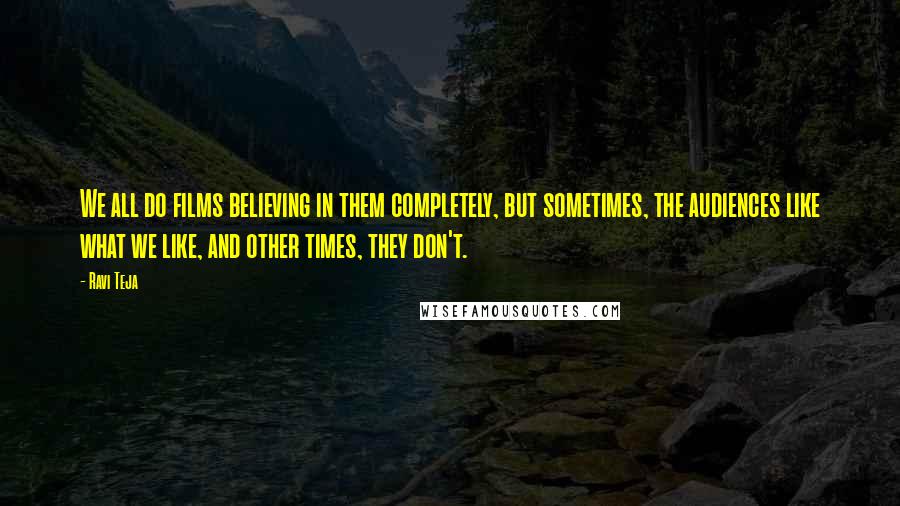 Ravi Teja Quotes: We all do films believing in them completely, but sometimes, the audiences like what we like, and other times, they don't.