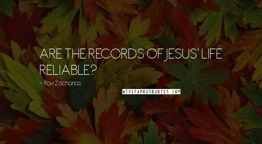 Ravi Zacharias Quotes: ARE THE RECORDS OF JESUS' LIFE RELIABLE?