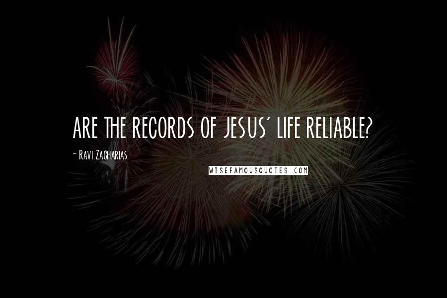 Ravi Zacharias Quotes: ARE THE RECORDS OF JESUS' LIFE RELIABLE?