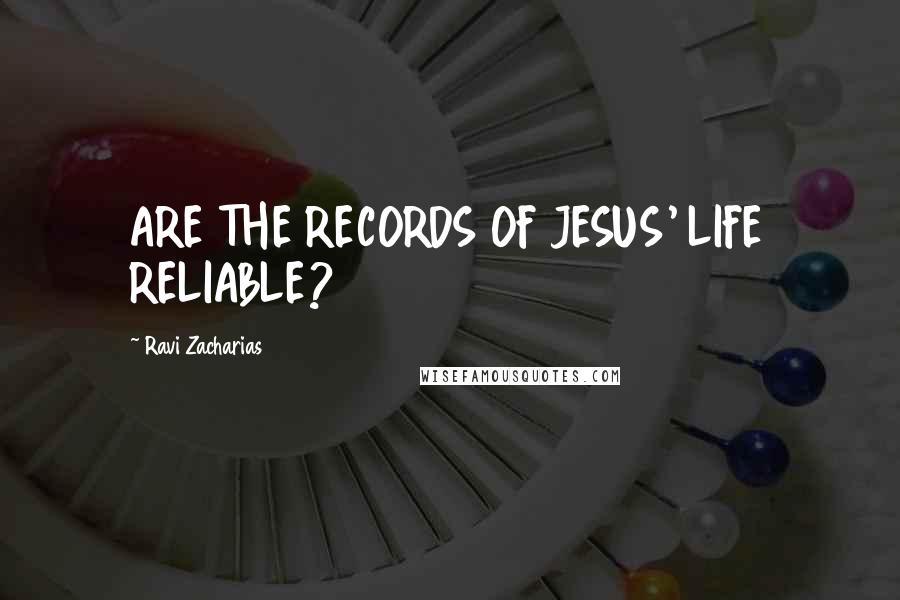 Ravi Zacharias Quotes: ARE THE RECORDS OF JESUS' LIFE RELIABLE?