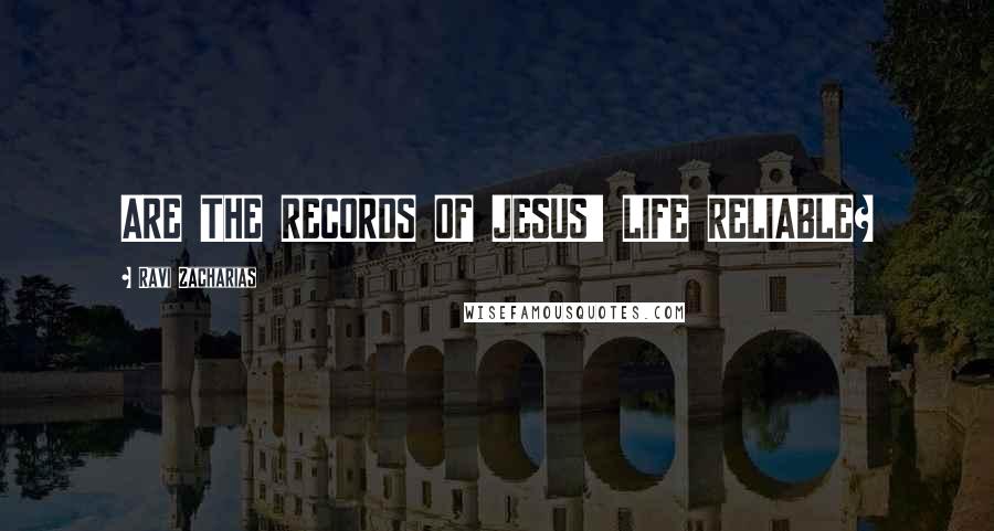 Ravi Zacharias Quotes: ARE THE RECORDS OF JESUS' LIFE RELIABLE?