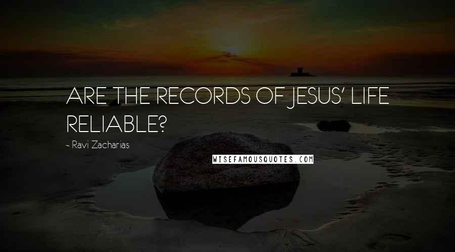 Ravi Zacharias Quotes: ARE THE RECORDS OF JESUS' LIFE RELIABLE?