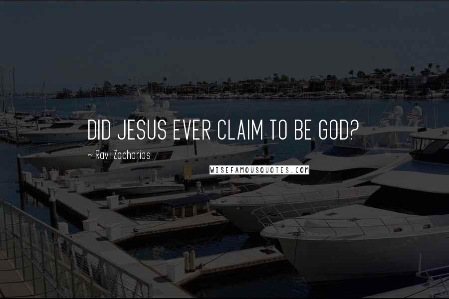 Ravi Zacharias Quotes: DID JESUS EVER CLAIM TO BE GOD?