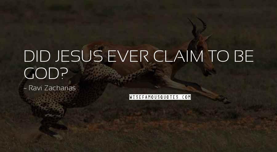 Ravi Zacharias Quotes: DID JESUS EVER CLAIM TO BE GOD?