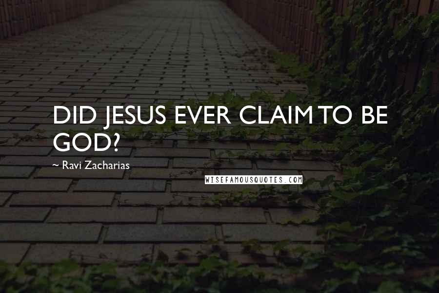 Ravi Zacharias Quotes: DID JESUS EVER CLAIM TO BE GOD?
