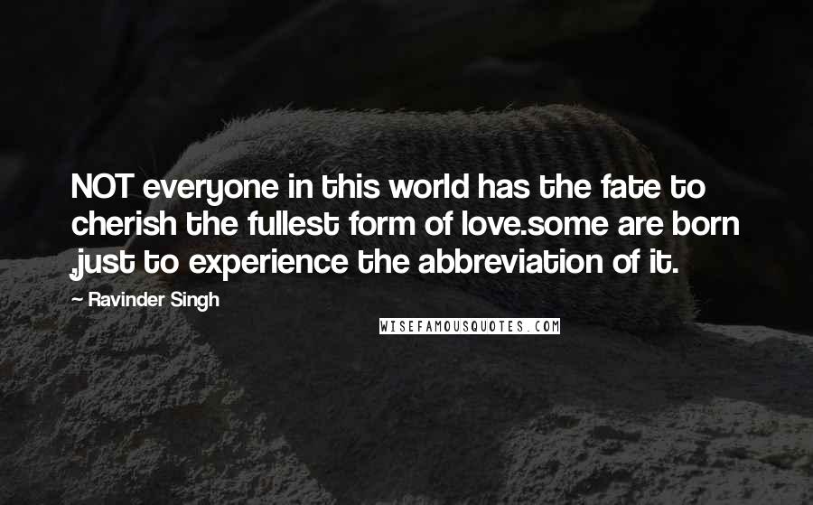 Ravinder Singh Quotes: NOT everyone in this world has the fate to cherish the fullest form of love.some are born ,just to experience the abbreviation of it.