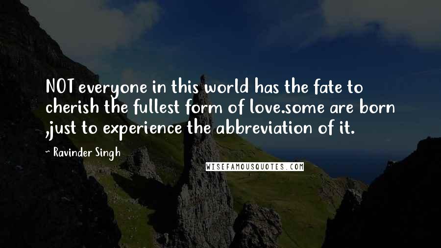 Ravinder Singh Quotes: NOT everyone in this world has the fate to cherish the fullest form of love.some are born ,just to experience the abbreviation of it.