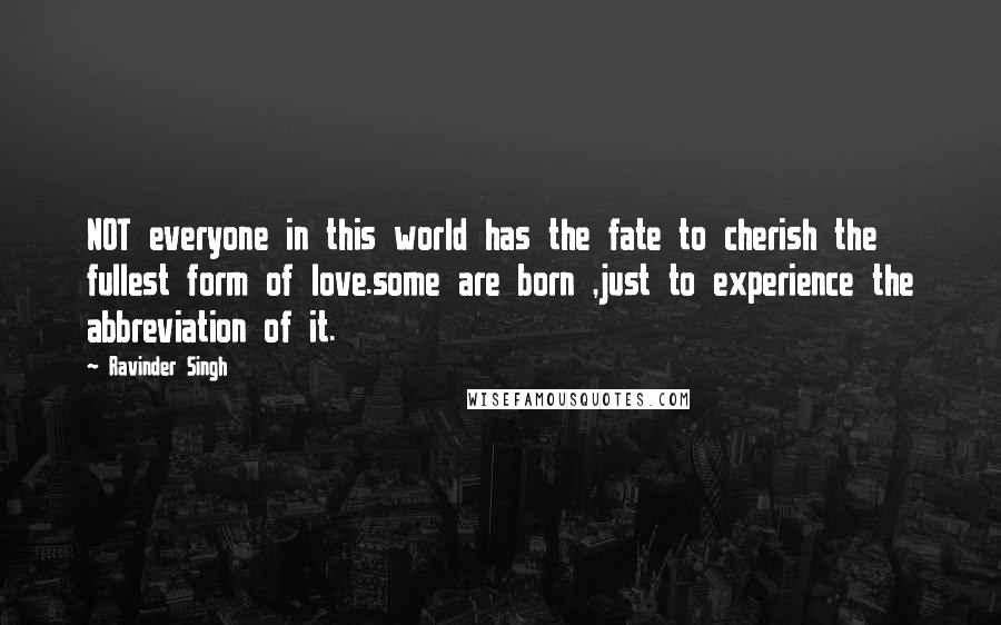 Ravinder Singh Quotes: NOT everyone in this world has the fate to cherish the fullest form of love.some are born ,just to experience the abbreviation of it.
