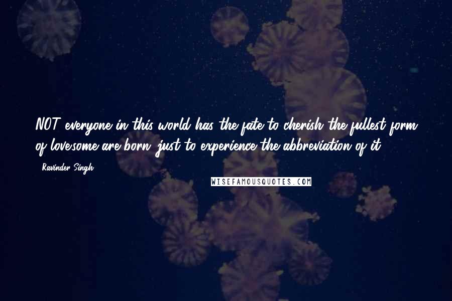 Ravinder Singh Quotes: NOT everyone in this world has the fate to cherish the fullest form of love.some are born ,just to experience the abbreviation of it.