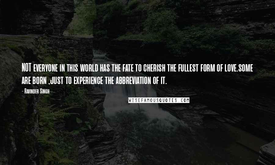 Ravinder Singh Quotes: NOT everyone in this world has the fate to cherish the fullest form of love.some are born ,just to experience the abbreviation of it.