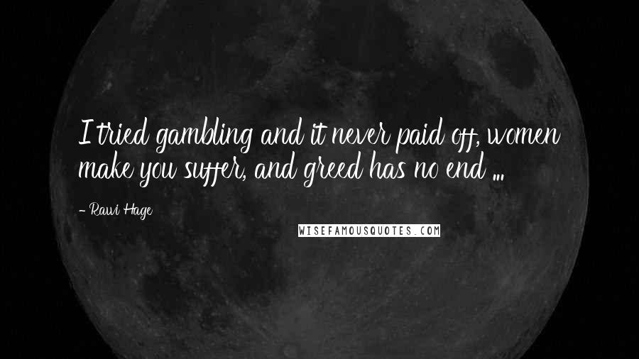 Rawi Hage Quotes: I tried gambling and it never paid off, women make you suffer, and greed has no end ...