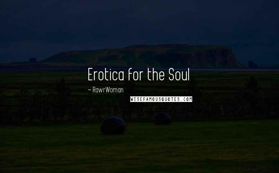 RawrWoman Quotes: Erotica for the Soul