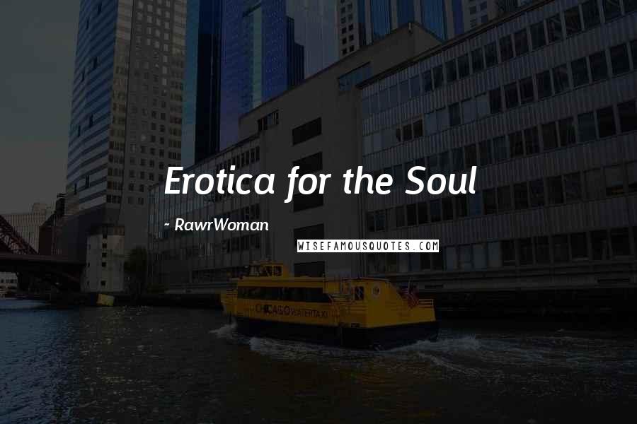 RawrWoman Quotes: Erotica for the Soul