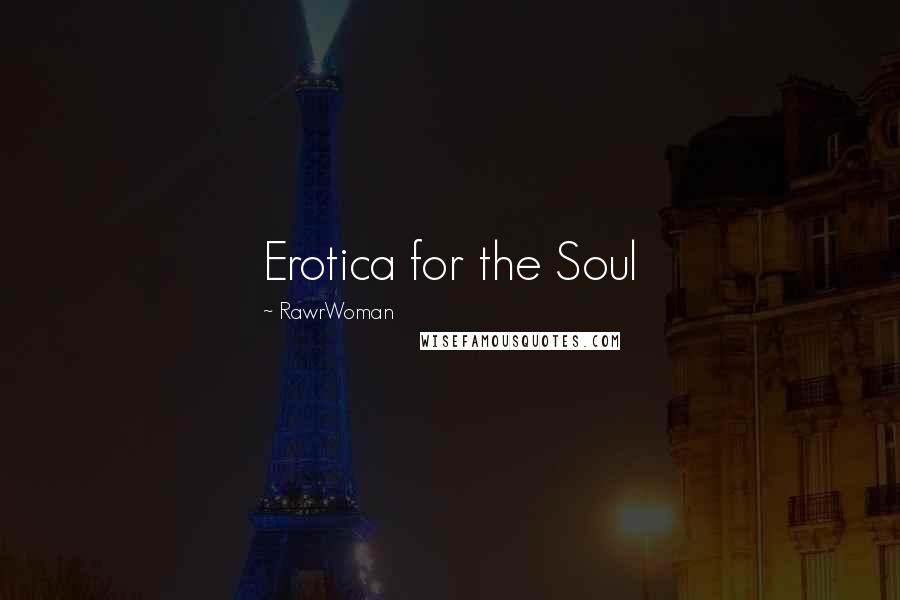 RawrWoman Quotes: Erotica for the Soul