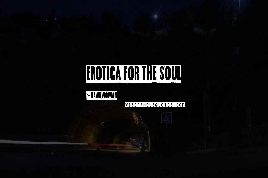 RawrWoman Quotes: Erotica for the Soul