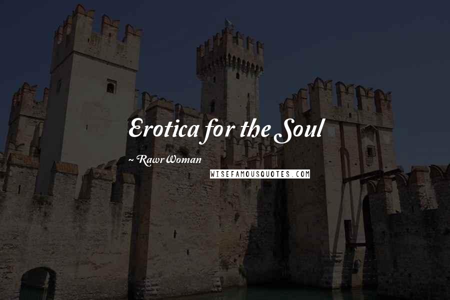 RawrWoman Quotes: Erotica for the Soul