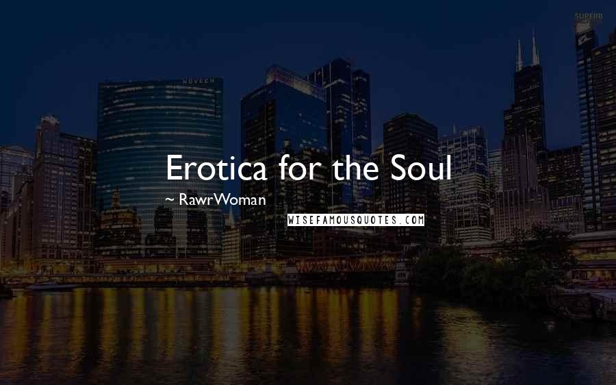 RawrWoman Quotes: Erotica for the Soul