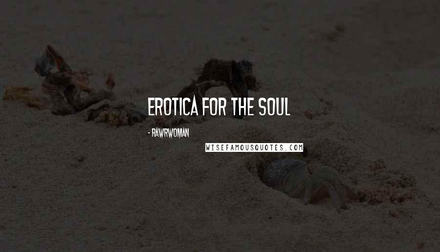 RawrWoman Quotes: Erotica for the Soul