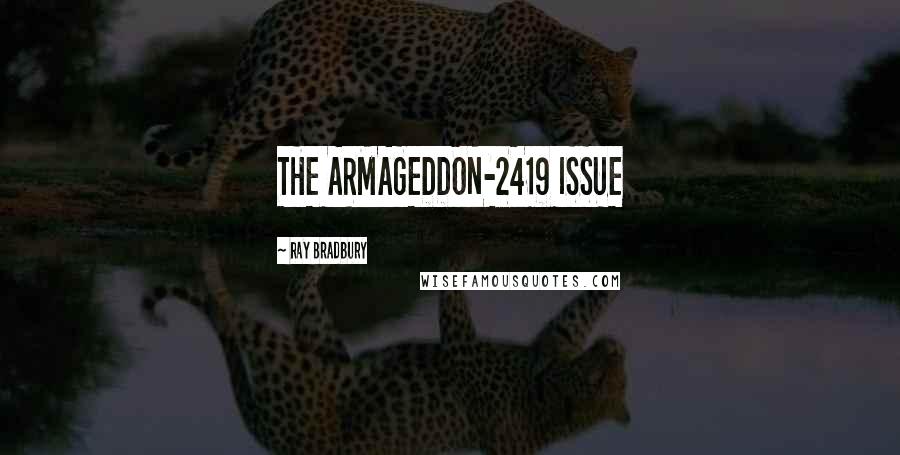 Ray Bradbury Quotes: THE ARMAGEDDON-2419 ISSUE