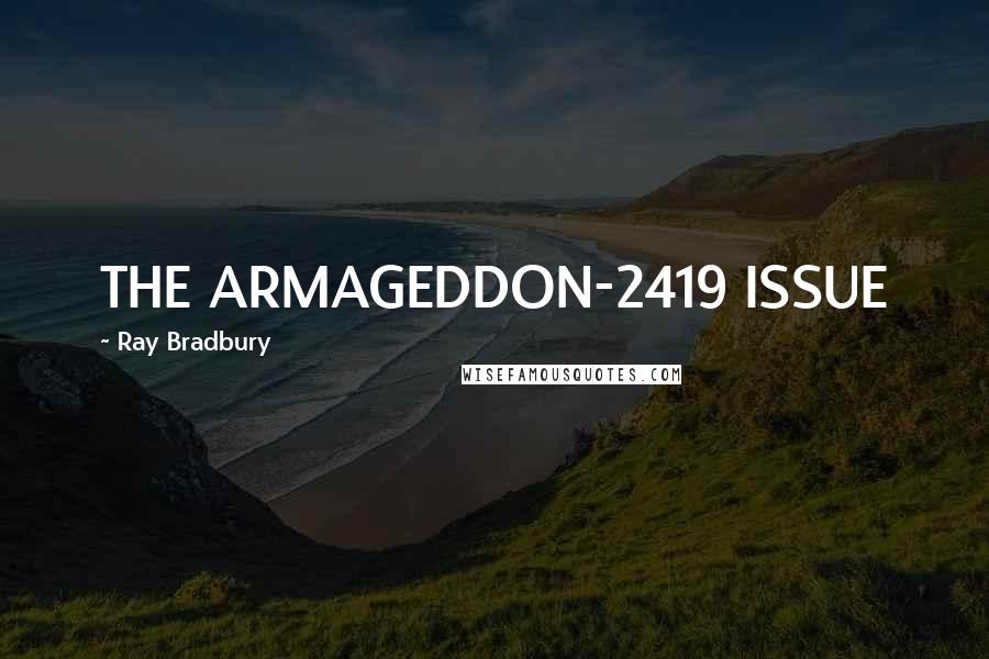 Ray Bradbury Quotes: THE ARMAGEDDON-2419 ISSUE